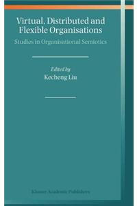 Virtual, Distributed and Flexible Organisations: Studies in Organisational Semiotics