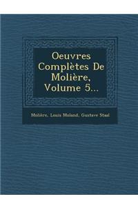 Oeuvres Completes de Moliere, Volume 5...