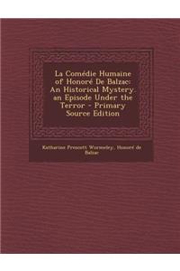 La Comedie Humaine of Honore de Balzac: An Historical Mystery. an Episode Under the Terror