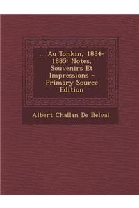 ... Au Tonkin, 1884-1885: Notes, Souvenirs Et Impressions