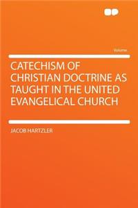 Catechism of Christian Doctrine as Taught in the United Evangelical Church