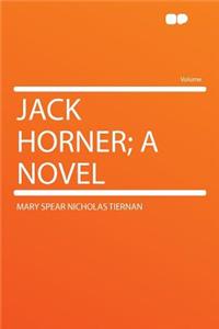 Jack Horner; A Novel