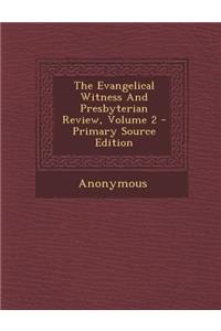 The Evangelical Witness and Presbyterian Review, Volume 2