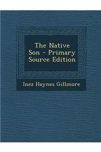 The Native Son - Primary Source Edition