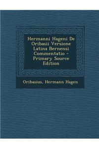 Hermanni Hageni de Oribasii Versione Latina Bernensi Commentatio - Primary Source Edition