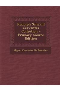 Rudolph Schevill Cervantes Collection - Primary Source Edition