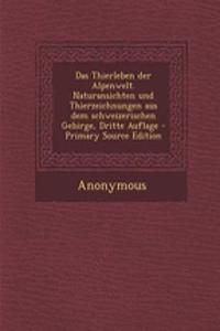 Das Thierleben Der Alpenwelt. Naturansichten Und Thierzeichnungen Aus Dem Schweizerischen Gebirge, Dritte Auflage - Primary Source Edition