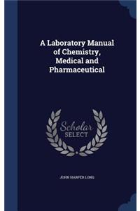 A Laboratory Manual of Chemistry, Medical and Pharmaceutical