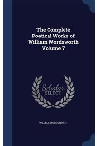 The Complete Poetical Works of William Wordsworth Volume 7