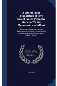 Literal Prose Translation of Five Select Pieces From the Works of Tasso, Metastasio and Alfieri