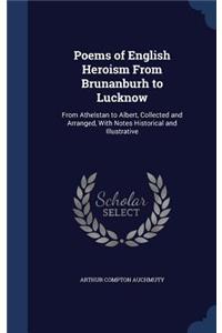 Poems of English Heroism From Brunanburh to Lucknow