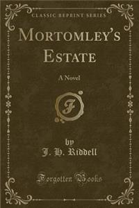 Mortomley's Estate: A Novel (Classic Reprint)