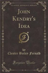 John Kendry's Idea (Classic Reprint)