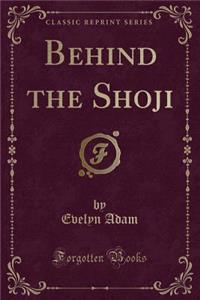 Behind the Shoji (Classic Reprint)