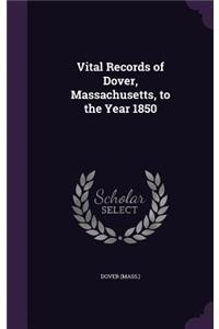 Vital Records of Dover, Massachusetts, to the Year 1850