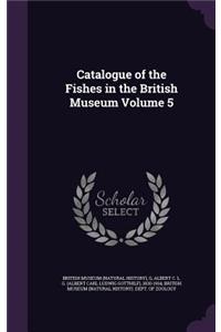 Catalogue of the Fishes in the British Museum Volume 5