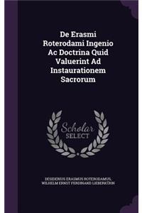 De Erasmi Roterodami Ingenio Ac Doctrina Quid Valuerint Ad Instaurationem Sacrorum