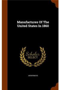 Manufactures Of The United States In 1860