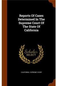 Reports of Cases Determined in the Supreme Court of the State of California