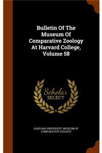 Bulletin of the Museum of Comparative Zoology at Harvard College, Volume 58