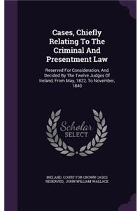 Cases, Chiefly Relating To The Criminal And Presentment Law