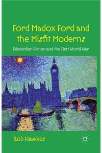 Ford Madox Ford and the Misfit Moderns