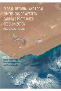 Global, Regional and Local Dimensions of Western Sahara's Protracted Decolonization