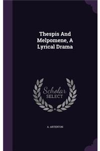 Thespis And Melpomene, A Lyrical Drama