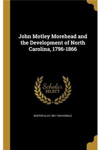 John Motley Morehead and the Development of North Carolina, 1796-1866