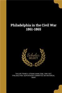 Philadelphia in the Civil War 1861-1865