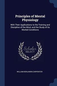 PRINCIPLES OF MENTAL PHYSIOLOGY: WITH TH
