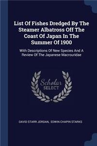 List Of Fishes Dredged By The Steamer Albatross Off The Coast Of Japan In The Summer Of 1900