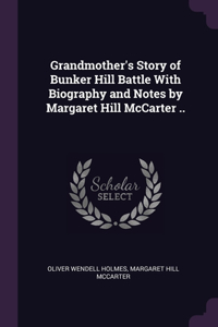 Grandmother's Story of Bunker Hill Battle With Biography and Notes by Margaret Hill McCarter ..