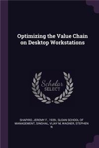 Optimizing the Value Chain on Desktop Workstations