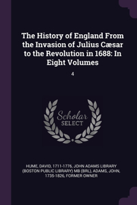 History of England From the Invasion of Julius Cæsar to the Revolution in 1688