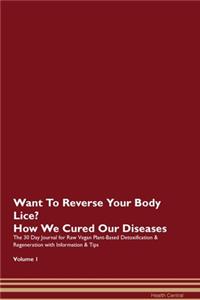 Want To Reverse Your Body Lice? How We Cured Our Diseases. The 30 Day Journal for Raw Vegan Plant-Based Detoxification & Regeneration with Information & Tips Volume 1