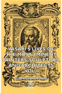 Vasari's Lives of the Most Eminent Painters, Sculptors, and Architects - Vol I