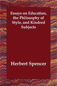 Essays on Education, the Philosophy of Style, and Kindred Subjects
