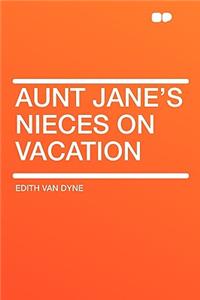 Aunt Jane's Nieces on Vacation