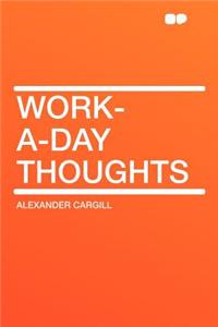 Work-A-Day Thoughts