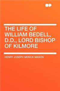 The Life of William Bedell, D.D., Lord Bishop of Kilmore
