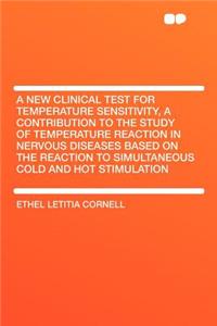 A New Clinical Test for Temperature Sensitivity, a Contribution to the Study of Temperature Reaction in Nervous Diseases Based on the Reaction to Simultaneous Cold and Hot Stimulation