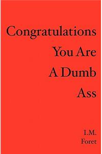 Congratulations You Are a Dumb Ass