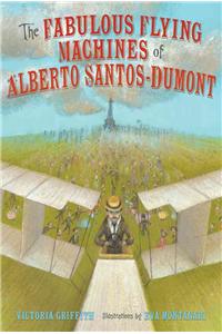 Fabulous Flying Machines of Alberto Santos-Dumont