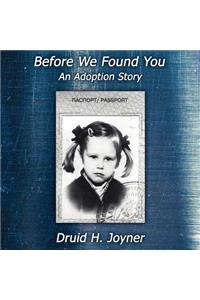 Before We Found You- An Adoption Story