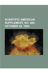 Scientific American Supplement, No. 460, October 25, 1884