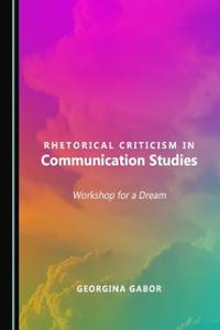 Rhetorical Criticism in Communication Studies: Workshop for a Dream