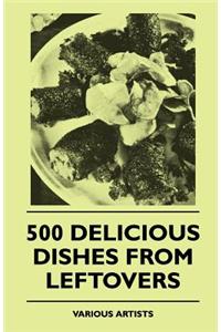 500 Delicious Dishes from Leftovers