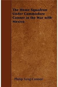 The Home Squadron Under Commodore Conner in the War with Mexico
