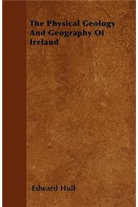 The Physical Geology And Geography Of Ireland
